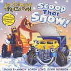 Scoop That Snow! (Jon Scieszka's Trucktown) By Sydney Parker, David Shannon (Illustrator), Loren Long (Illustrator), David Gordon (Illustrator) Cover Image
