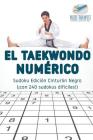 El taekwondo numérico Sudoku Edición Cinturón Negro (¡con 240 sudokus difíciles!) Cover Image