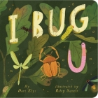 I Bug You By Dori Elys, Riley Samels (Illustrator) Cover Image