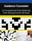 Guidance Counselor An Occupational Stress Relieving Time Wasting Puzzle Gift Book By Mega Media Depot Cover Image