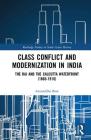 Class Conflict and Modernization in India: The Raj and the Calcutta Waterfront (1860-1910) (Routledge Studies in South Asian History) By Aniruddha Bose Cover Image