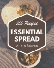 365 Essential Spread Recipes: Spread Cookbook - The Magic to Create Incredible Flavor! Cover Image
