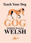 Teach Your Dog Gog: North Wales Welsh By Anne Cakebread, Anne Cakebread (Illustrator) Cover Image