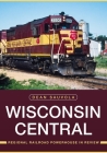 Wisconsin Central: Regional Railroad Powerhouse in Review (America Through Time) Cover Image