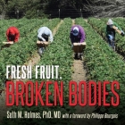 Fresh Fruit, Broken Bodies Lib/E: Migrant Farmworkers in the United States By Seth Holmes, Paul Costanzo (Read by) Cover Image