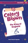 Celery Brown and the King of England By Karen Rosario Ingerslev Cover Image