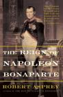 The Reign Of Napoleon Bonaparte By Robert Asprey Cover Image