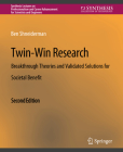 Twin-Win Research: Breakthrough Theories and Validated Solutions for Societal Benefit, Second Edition (Synthesis Lectures on Professionalism and Career Advancement) By Ben Shneiderman Cover Image