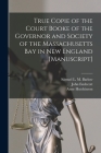True Copie of the Court Booke of the Governor and Society of the Massachusetts Bay in New England [manuscript] Cover Image