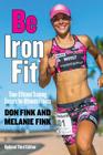 Be IronFit: Time-Efficient Training Secrets for Ultimate Fitness By Don Fink, Melanie Fink Cover Image