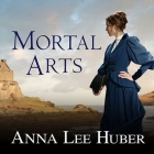 Mortal Arts (Lady Darby Mysteries #2) By Anna Lee Huber, Heather Wilds (Read by) Cover Image