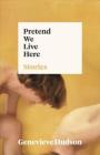 Pretend We Live Here By Genevieve Hudson Cover Image