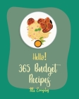 Hello! 365 Budget Recipes: Best Budget Cookbook Ever For Beginners [Brunch Recipe Book, Chicken Breast Recipe, Ground Beef Recipe, Roast Beef Rec Cover Image