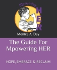 The Guide For Mpowering HER: Hope, Embrace & Reclaim By Monica A. Day Cover Image