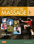 Sports & Exercise Massage: Comprehensive Care for Athletics, Fitness, & Rehabilitation By Sandy Fritz Cover Image