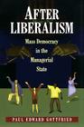 After Liberalism: Mass Democracy in the Managerial State (New Forum Books #25) By Paul Edward Gottfried Cover Image