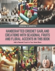 Handcrafted Crochet Garland Creations with Seasonal Fruits and Floral Accents in this Book: Add a Personal Touch to Your Home Decor Cover Image