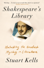 Shakespeare's Library: Unlocking the Greatest Mystery in Literature By Stuart Kells Cover Image