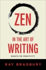 Zen in the Art of Writing: Essays on Creativity By Ray Bradbury Cover Image
