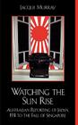 Watching the Sun Rise: Australian Reporting of Japan, 1931 to the Fall of Singapore By Jacqui Murray Cover Image