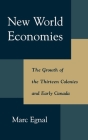 New World Economies: The Growth of the Thirteen Colonies and Early Canada By Marc Egnal Cover Image