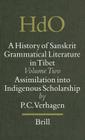 A History of Sanskrit Grammatical Literature in Tibet, Volume 2 Assimilation Into Indigenous Scholarship (Handbook of Oriental Studies. Section 2 South Asia #8) By Pieter Cornelis Verhagen Cover Image