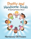 Pretty and Handsome Souls: A Spiritual Fashion Show By Hermeione Gill Flowers Cover Image
