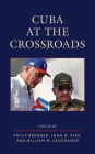 Cuba at the Crossroads By Philip Brenner (Editor), John M. Kirk (Editor), William M. Leogrande (Editor) Cover Image