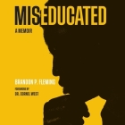 Miseducated Lib/E: A Memoir By Brandon P. Fleming, Cornel West (Foreword by), Landon Woodson (Read by) Cover Image