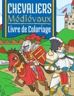 Chevaliers Médiévaux: Livre de Coloriage Pour Enfants 4-10 Ans Chevaliers du Moyen Âge Cover Image