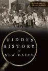 Hidden History of New Haven By Robert Hubbard, Kathleen Hubbard Cover Image