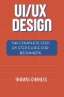 Ui/UX: The Complete Step By Step Guide For Beginners Cover Image