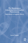 The Renaissance Considered as a Creative Phenomenon: Explorations in Cognitive History By Subrata Dasgupta Cover Image