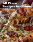 68 Pizza Recipes for Home By Kelly Johnson Cover Image