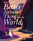 Most of the Better Natural Things in the World: (Juvenile Fiction, Nature Book for Kids, Wordless Picture Book) By Dave Eggers, Angel Chang (Illustrator) Cover Image