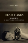 Head Cases: Julia Kristeva on Philosophy and Art in Depressed Times (Columbia Themes in Philosophy) By Elaine Miller Cover Image