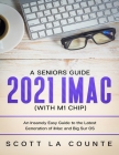 A Seniors Guide to the 2021 iMac (with M1 Chip): An Insanely Easy Guide to the Latest Generation of iMac and Big Sur OS By Scott La Counte Cover Image