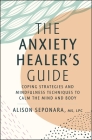 The Anxiety Healer's Guide: Coping Strategies and Mindfulness Techniques to Calm the Mind and Body Cover Image
