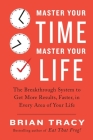 Master Your Time, Master Your Life: The Breakthrough System to Get More Results, Faster, in Every Area of Your Life By Brian Tracy Cover Image