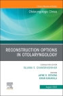 Reconstruction Options in Otolaryngology, an Issue of Otolaryngologic Clinics of North America: Volume 56-4 (Clinics: Surgery #56) Cover Image