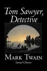 Tom Sawyer, Detective by Mark Twain, Fiction, Classics By Mark Twain, Amy Sterling Casil (Introduction by) Cover Image