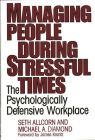 Managing People During Stressful Times: The Psychologically Defensive Workplace Cover Image
