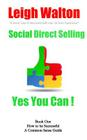 Social Direct Selling - Yes You Can! Book One: Social Direct Selling - Yes You Can! Book 1 How to Be Successful By Leigh Walton Cover Image