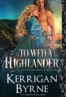 To Wed a Highlander (Highland Magic #3) By Kerrigan Byrne Cover Image