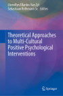 Theoretical Approaches to Multi-Cultural Positive Psychological Interventions By Llewellyn Ellardus Van Zyl (Editor), Sebastiaan Rothmann Sr (Editor) Cover Image