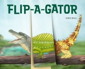 Flip-a-gator: Make Your Own Wacky Reptile! (Mix-and-Match Board Books #6) Cover Image