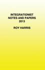 Integrationist Notes and Papers 2013 By Roy Harris Cover Image