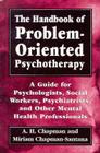 The Handbook of Problem-Oriented Psychotherapy: A Guide for Psychologists, Social Workers, Psychiatrists, and Other Mental Health Professionals By Arthur Harry Chapman, Miriam Chapman-Santana Cover Image