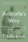 Aristotle's Way: How Ancient Wisdom Can Change Your Life Cover Image