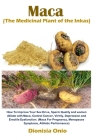 Maca (The Medicinal Plant of the Inkas): How To Improve Your Sex Drive, Sperm Quality and women dillodo with Maca, Control Cancer, Virility, Depressio By Dionisia Onio Cover Image